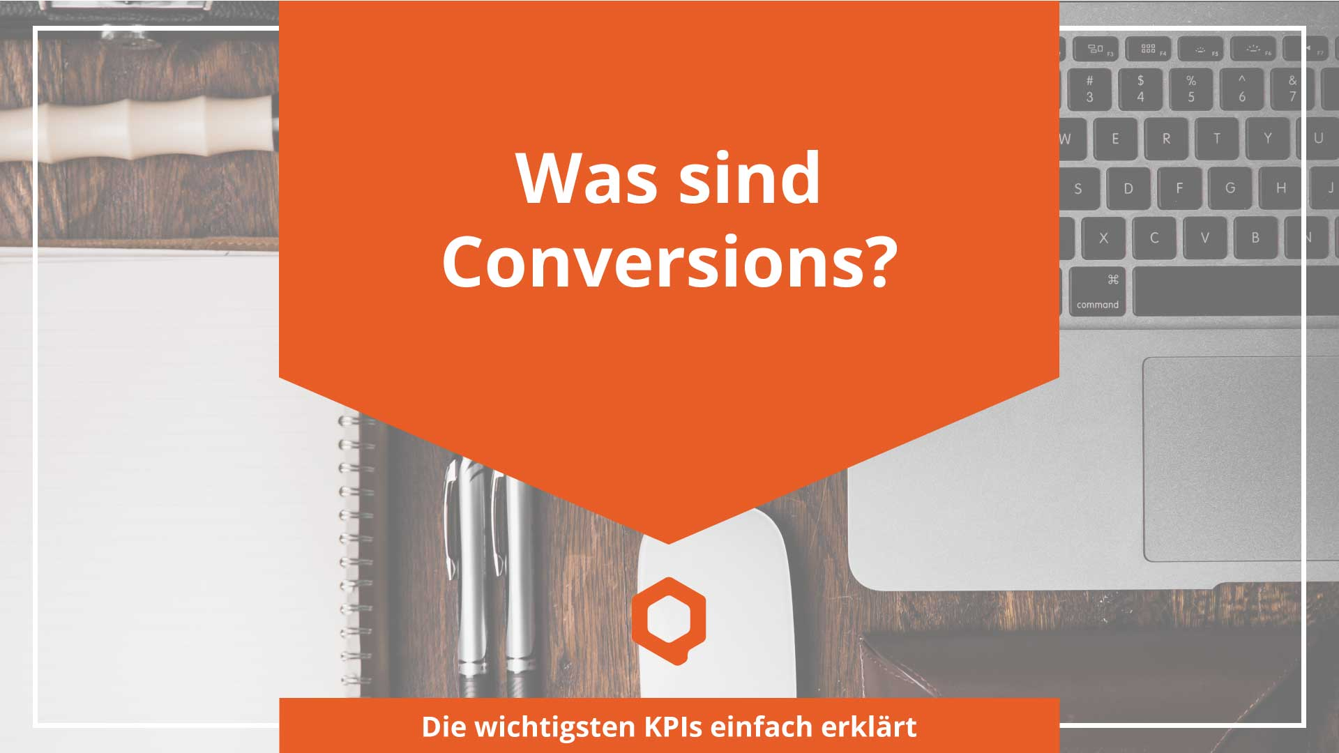 Was ist eine Conversion? - Online Marketing Begriffe erklärt