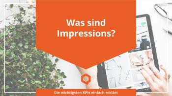 Was sind Impressions und welche Rolle spielen sie im Online Marketing?